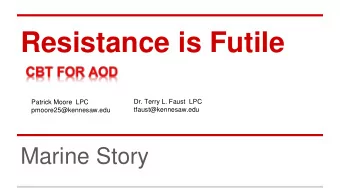 Resistance is Futile  Dr. Terry L. Faust  LPC  Patrick Moore  LPC  tfaust@kennesaw.edu