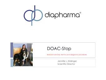 DOAC-Stop  Research Use Only. Not for use in diagnostic procedures.  Jennifer J. Kiblinger