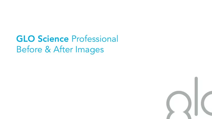 glo science professional before after images before glo