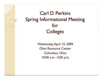Carl D. Perkins  Carl D. Perkins  Spring Informational Meeting  Spring Informational Meeting  for
