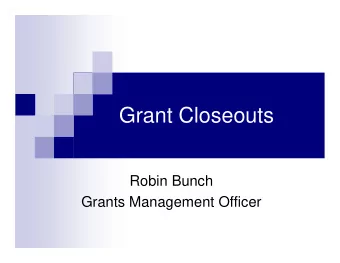 Grant Closeouts  Robin Bunch  Grants Management Officer  Topics  Definitions for this Discussion