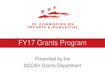 FY17 Grants Program  Presented by the  DCCAH Grants Department  Agenda:  Part 1: The Challenge