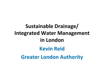 Sustainable+Drainage/+  Integrated+Water+Management++  in+London+  Kevin+Reid+