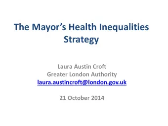 The Mayors Health Inequalities  Strategy  Laura Austin Croft  Greater London Authority