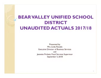 BEAR VALLEY UNIFIED SCHOOL  DISTRICT  UNAUDITED ACTUALS 2017/18  Presented by:  Mrs. Linda Rosado