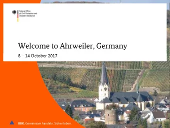 Welcome to Ahrweiler, Germany 8  14 October 2017 BBK. Gemeinsam handeln. Sicher leben. Civil