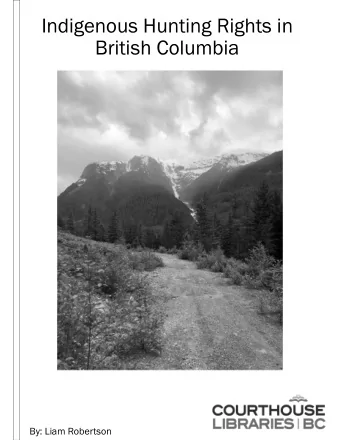 Indigenous Hunting Rights in  British Columbia  By: Liam Robertson  Broken Down  Firearm