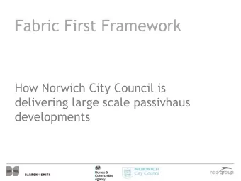 Fabric First Framework  How Norwich City Council is  delivering large scale passivhaus