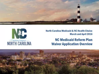 NC Medicaid Reform Plan  Waiver Application Overview  North Carolina:  A history of innovative