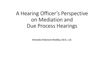 Due Process Hearings  Amanda Dickerson Bradley, Ed.D., J.D.  AGENDA  Mediation and IEP