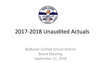 2017-2018 Unaudited Actuals  Redlands Unified School District  Board Meeting  September 11, 2018