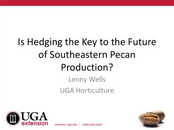 Is Hedging the Key to the Future  of Southeastern Pecan  Production?  Lenny Wells  UGA Horticulture