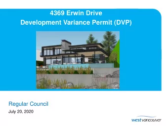4369 Erwin Drive  Development Variance Permit (DVP)  Regular Council  July 20, 2020  The Site  The