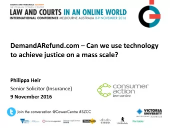 DemandARefund.com  Can we use technology  to achieve justice on a mass scale?  Philippa Heir