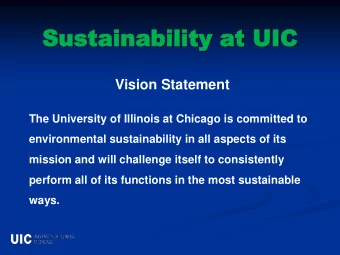 Sustainability  Sustainability at UIC  at UIC  Vision Statement  The University of Illinois at