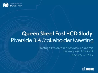 Queen Street East HCD Study:  Riverside BIA Stakeholder Meeting  Heritage Preservation Services,