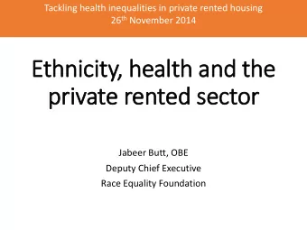 private rented sector  Jabeer Butt, OBE  Deputy Chief Executive  Race Equality Foundation  Megan