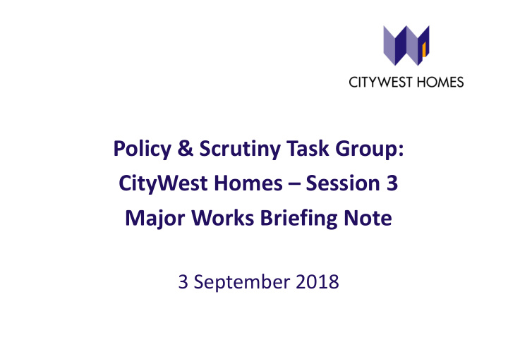 policy scrutiny task group citywest homes session 3 major