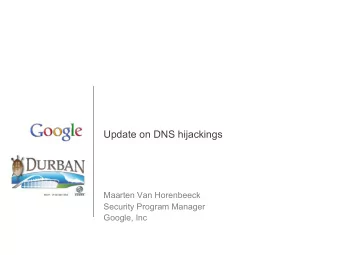 Update on DNS hijackings  Maarten Van Horenbeeck  Security Program Manager  Google, Inc  Chronology