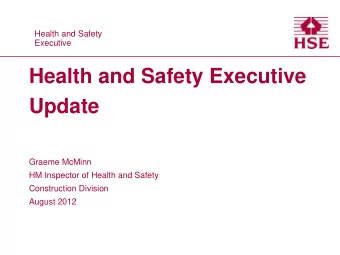 Graeme McMinn  HM Inspector of Health and Safety  Construction Division  August 2012  Why is HSE