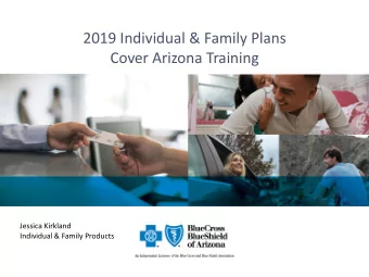 Cover Arizona Training  Jessica Kirkland  Individual &amp; Family Products  Agenda  Why Partner