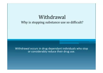 Withdrawal  Why is stopping substance use so difficult? Withdrawal occurs in drug dependant
