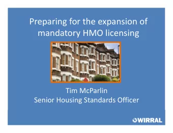 Preparing for the expansion of mandatory HMO licensing Tim McParlin Senior Housing Standards