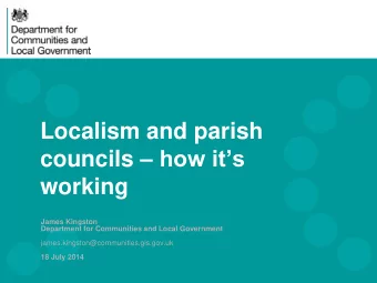 Localism and parish councils  how its  working  James Kingston  Department for Communities