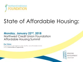 State of Affordable Housing: Monday, January 22 nd , 2018  Northwest Credit Union Foundation