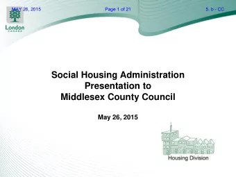 Social Housing Administration  Presentation to  Middlesex County Council  May 26, 2015  MAY 26,