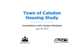 Town of Caledon  Housing Study  Consultations with Caledon Residents  July 19, 2017  todays