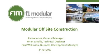 Modular Off Site Construction  Karen Jones, General Manager  Brian Lavelle, Technical Designer