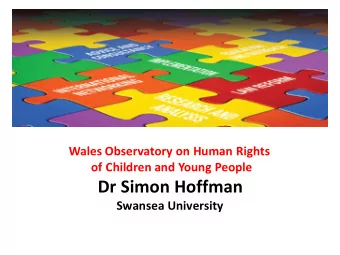 Dr Simon Hoffman  Swansea University  Rights of Children and Young Persons (Wales)  Measure 2011