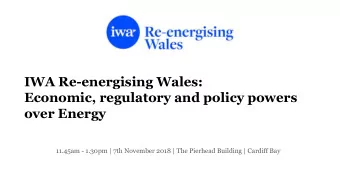 IWA Re-energising Wales:  Economic, regulatory and policy powers  over Energy  11.45am - 1.30pm |