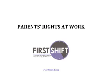 PARENTS RIGHTS AT WORK  www.firstshift.org  FIRST SHIFTS  MISSION  To help working  mothers