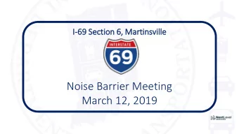 Noise Barrier Meeting  March 12, 2019  WHY ARE WE HERE TONIGHT?  Noise Barrier  Final Design  Noise