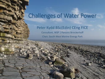 Challenges of  f Water Power  Peter Kydd BSc(Edin) CEng FICE  Consultant, WSP | Parsons