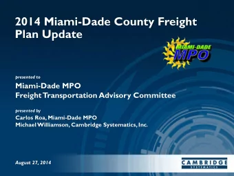 2014 Miami-Dade County Freight  Plan Update  presented to  Miami-Dade MPO  Freight  Transportation