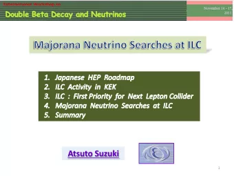 Atsuto Suzuki  1  in 2007  2  Quest for  Quest for Unifying  International Linear Collider