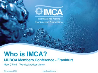 Who is IMCA?  IJUBOA Members Conference - Frankfurt Mark C Ford  Technical Adviser Marine