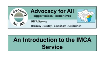 What is the IMCA service?  Statutory advocacy service  Operates under The Mental  Capacity