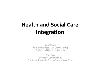 Integration  Andy Witham  Head of Adult Social Care Commissioning  Brighton and Hove Local