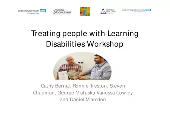 Treating people with Learning  Disabilities Workshop  Cathy Bernal, Ronnie Treston, Steven