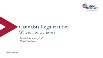 Cannabis Legalization:  Where are we now?  Brian Johnston, Q.C.  Chad Sullivan  Cannabis basics