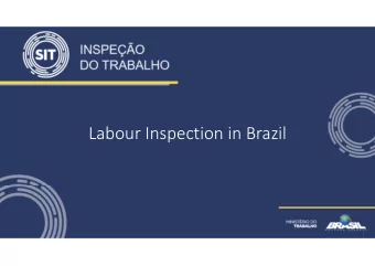 Labour Inspection in Brazil Quick Facts  2,300 Labour Inspectors  200,000 inspections per