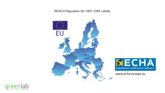 greenlab  solutions www.echa.europa.eu u  What is the REACH?  Regulation (EC) No 1907 / 2006