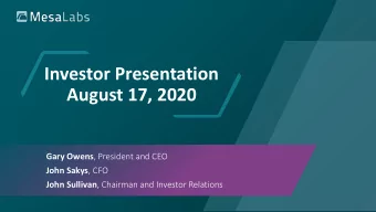 Investor Presentation  August 17, 2020 Gary Owens , President and CEO John Sakys , CFO John