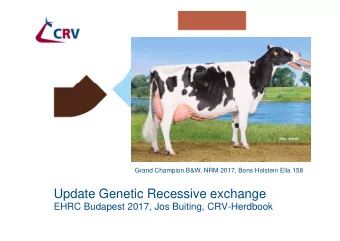 Update Genetic Recessive exchange  EHRC Budapest 2017, Jos Buiting, CRV-Herdbook  Genetic Traits as