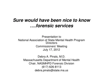 Sure would have been nice to know .forensic services  Presentation to  National Association of