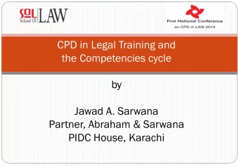 CPD in Legal Training and  the Competencies cycle  by  Jawad A. Sarwana  Partner, Abraham &amp;